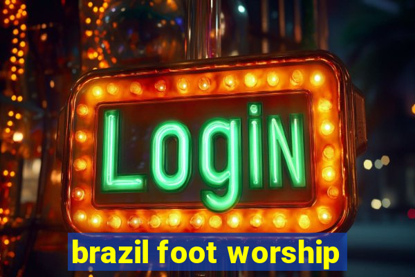 brazil foot worship